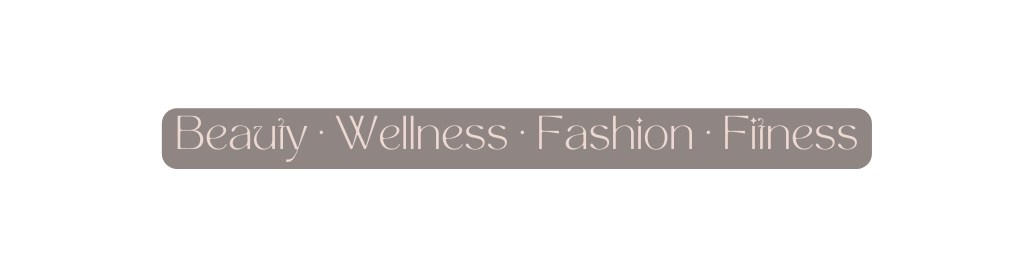 Beauty Wellness Fashion Fitness